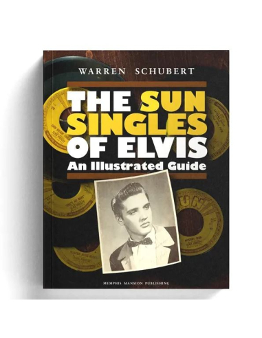 The Sun Singles of Elvis – An Illustrated Guide - Memphis Mansion (Livre)