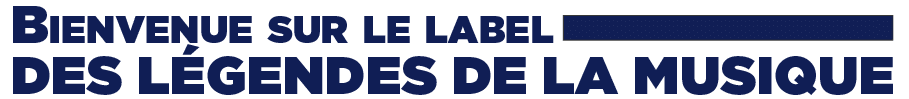Bienvenue sur le label des légendes de la musique